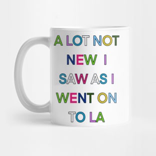 A LOT NOT NEW I SAW AS I WENT ON TO LA PALINDROME 1 Mug